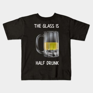 The Glass is Half Drunk Kids T-Shirt